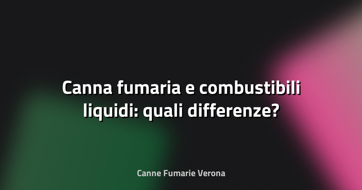 🔥 Canna fumaria e combustibili liquidi: quali differenze?