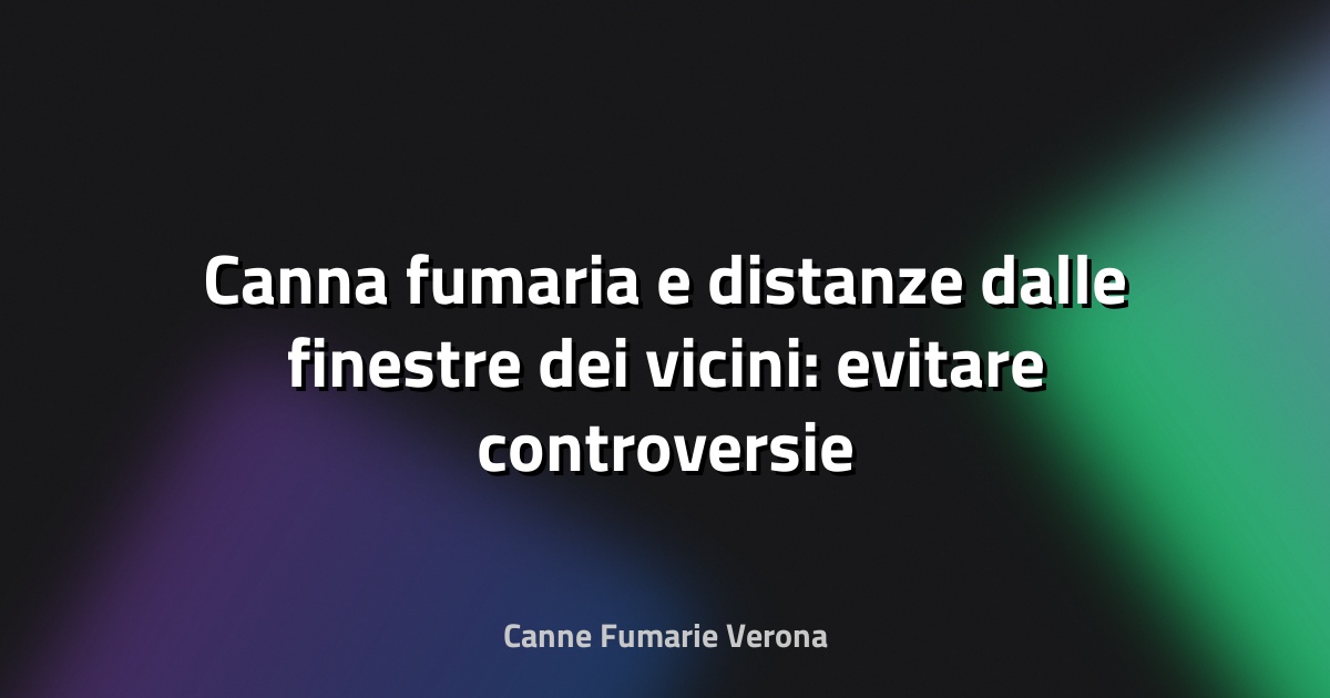 🔥 Canna fumaria e distanze dalle finestre dei vicini: evitare controversie