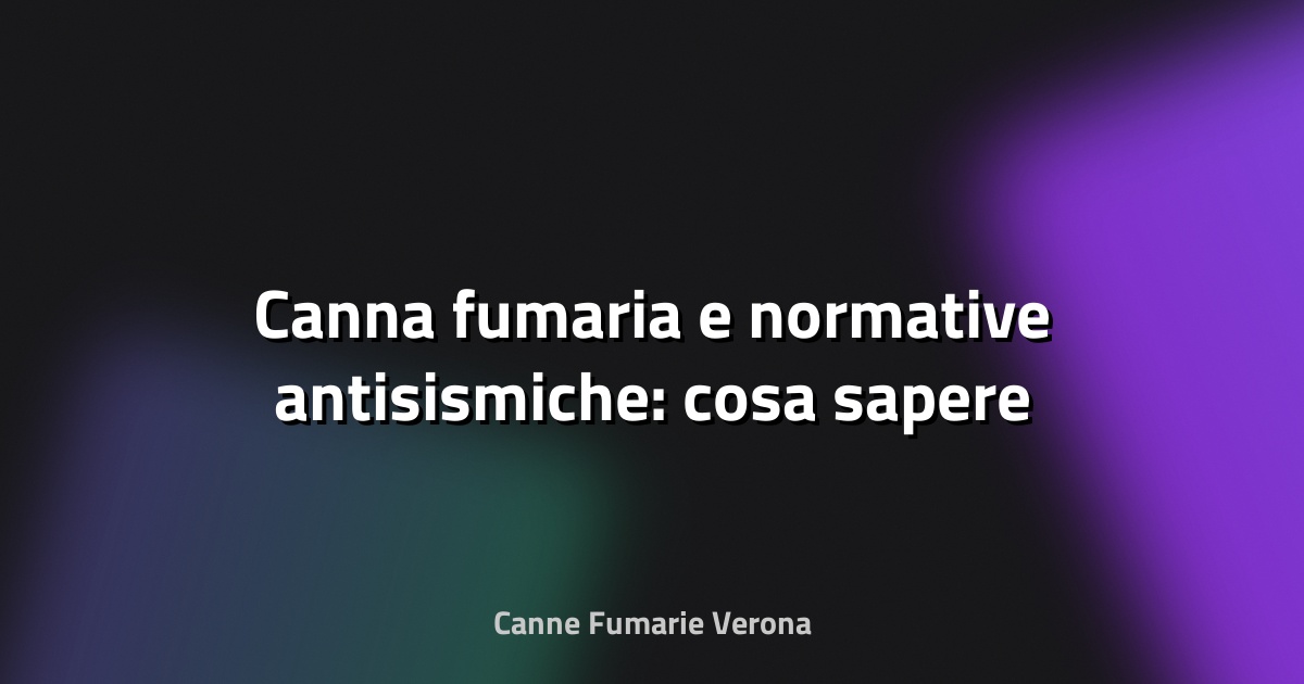 🔥 Canna fumaria e normative antisismiche: cosa sapere