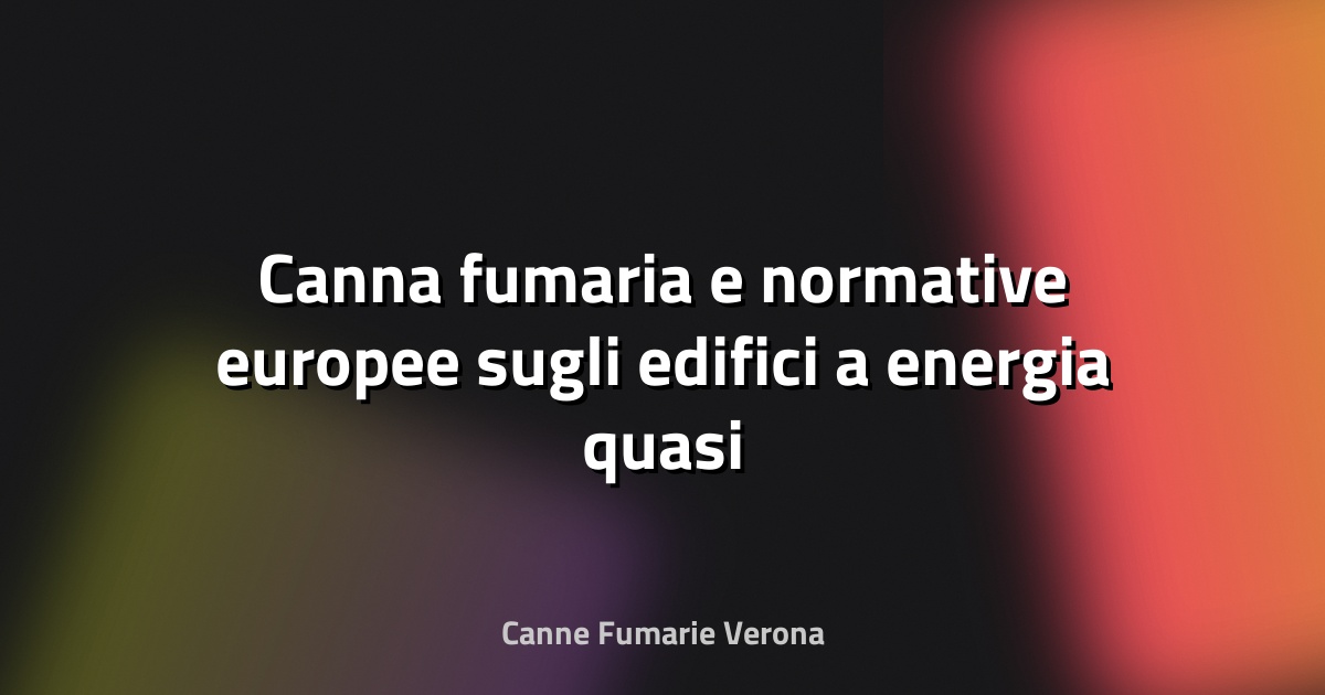 🔥 Canna fumaria e normative europee sugli edifici a energia quasi zero