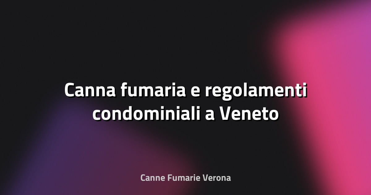 🔥 Canna fumaria e regolamenti condominiali a Veneto