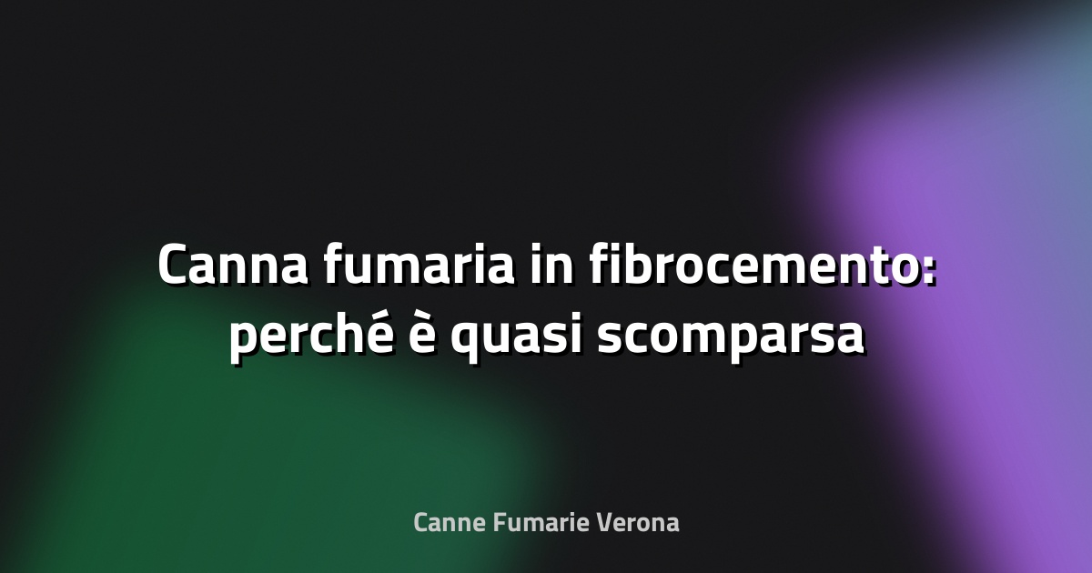 🔥 Canna fumaria in fibrocemento: perché è quasi scomparsa
