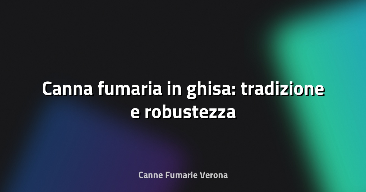 🔥 Canna fumaria in ghisa: tradizione e robustezza