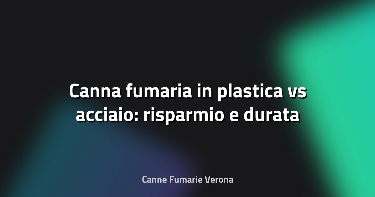🔥 Canna fumaria in plastica vs acciaio: risparmio e durata