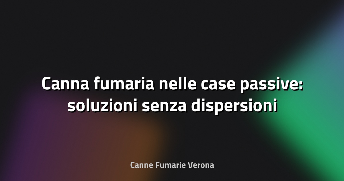🔥 Canna fumaria nelle case passive: soluzioni senza dispersioni