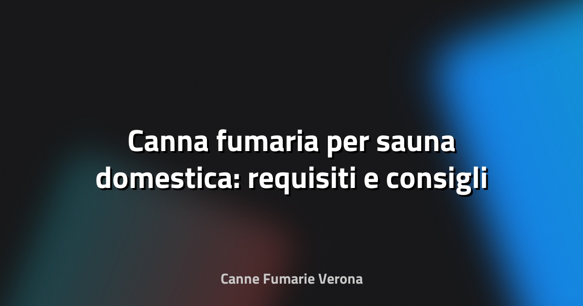 🔥 Canna fumaria per sauna domestica: requisiti e consigli