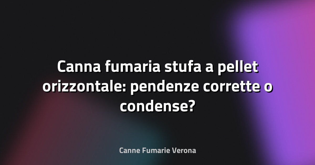 🔥 Canna fumaria stufa a pellet orizzontale: pendenze corrette o condense?