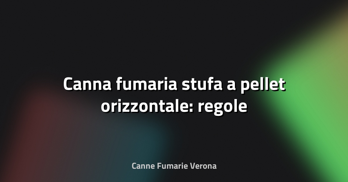 🔥 Canna fumaria stufa a pellet orizzontale: regole