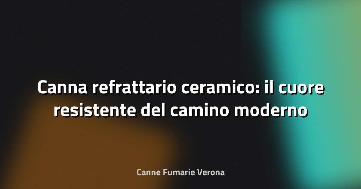 🔥 Canna refrattario ceramico: il cuore resistente del camino moderno