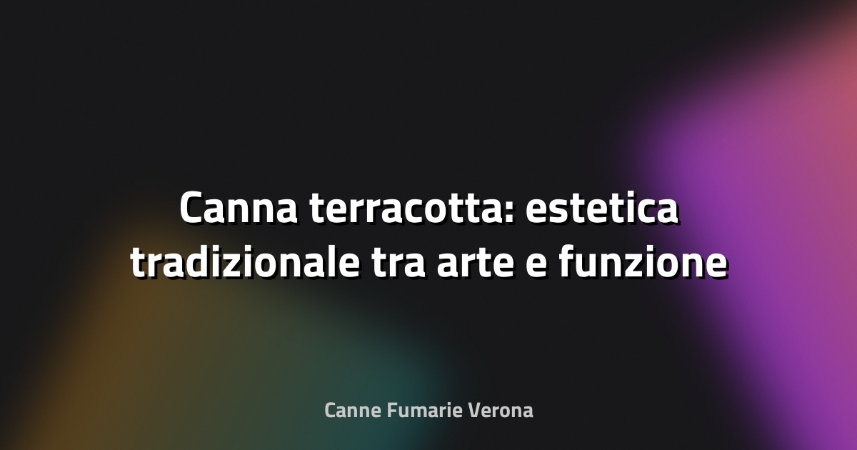 🌿 Canna terracotta: estetica tradizionale tra arte e funzione