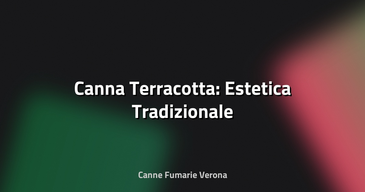🌿 Canna Terracotta: Estetica Tradizionale
