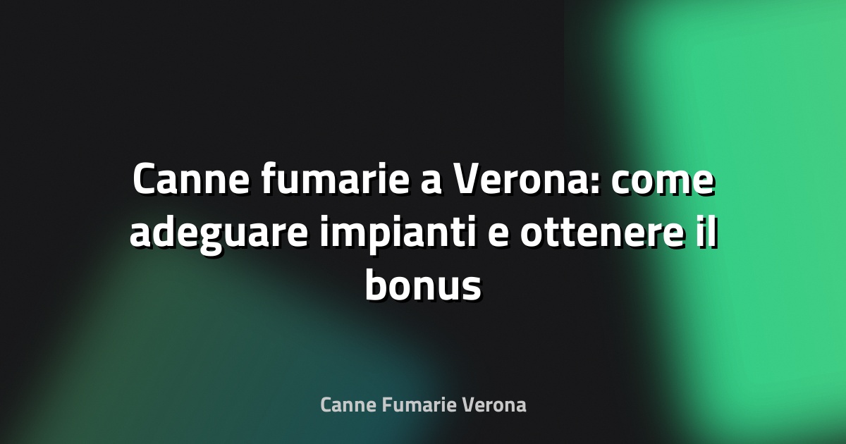 🔥 Canne fumarie a Verona: come adeguare impianti e ottenere il bonus pellet