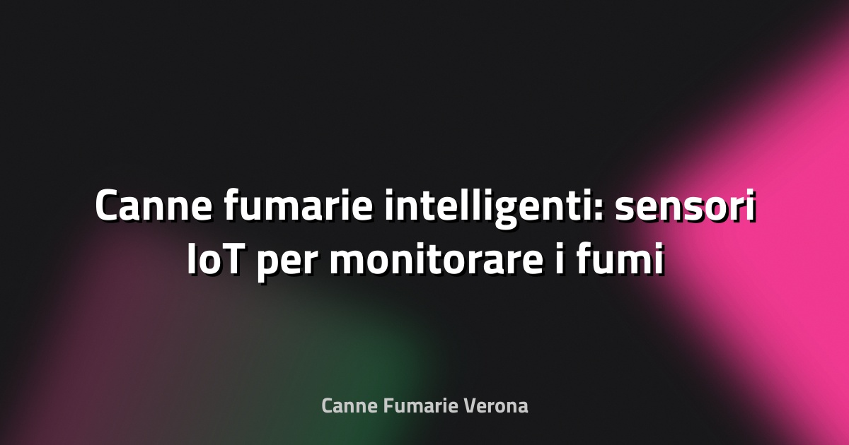 🔥 Canne fumarie intelligenti: sensori IoT per monitorare i fumi
