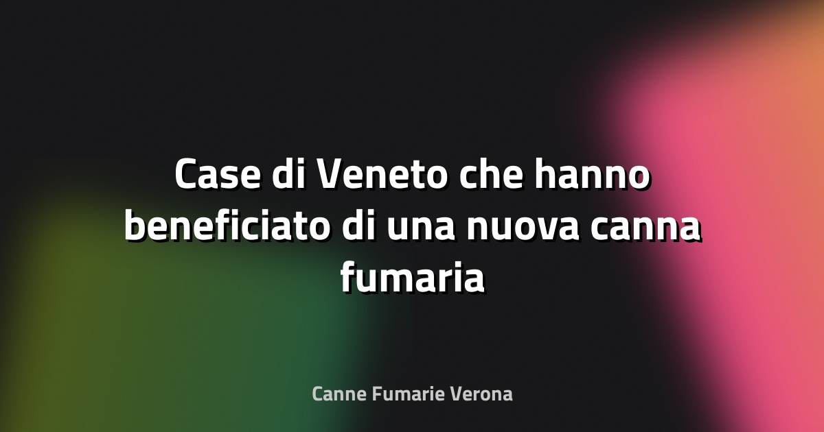 🔥 Case di Veneto che hanno beneficiato di una nuova canna fumaria