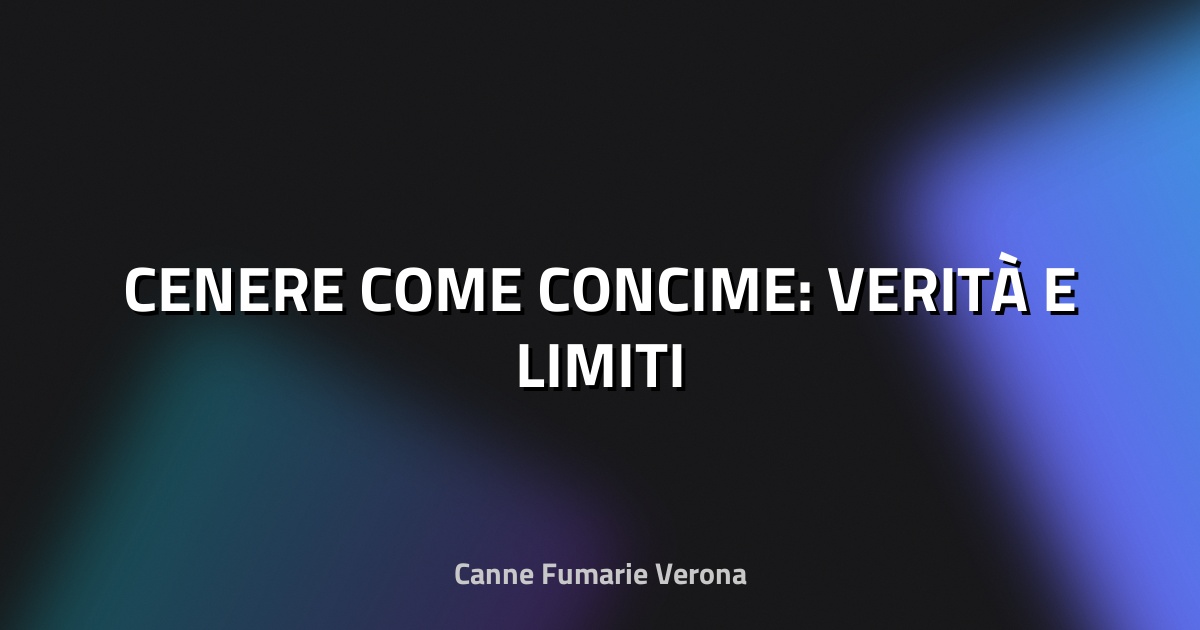 🌿 CENERE COME CONCIME: VERITÀ E LIMITI