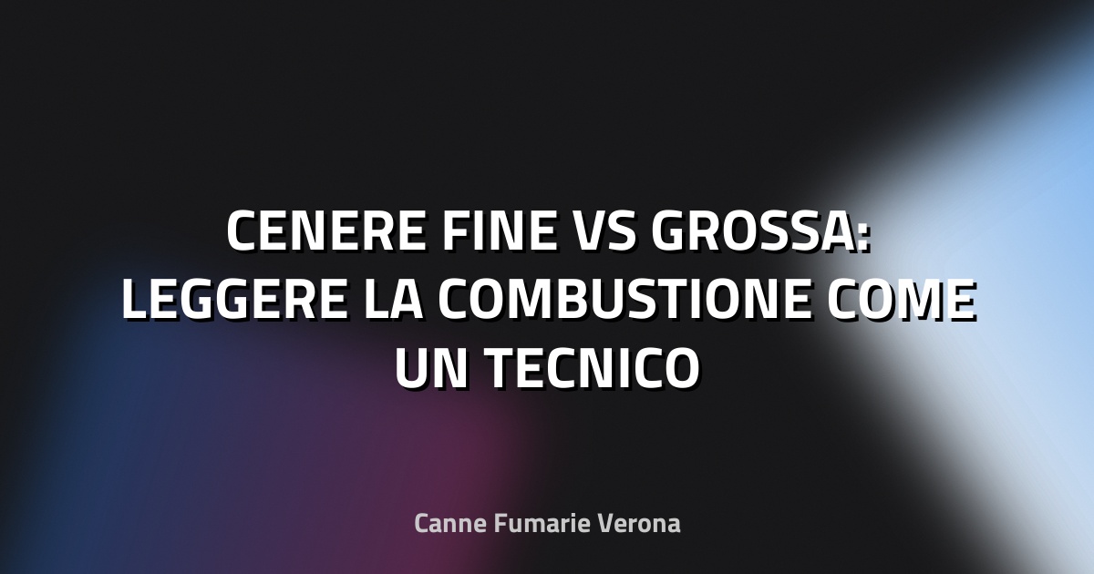 🔥 CENERE FINE VS GROSSA: LEGGERE LA COMBUSTIONE COME UN TECNICO