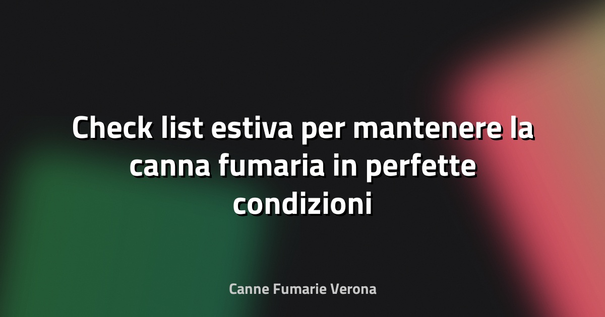 🔥 Check‑list estiva per mantenere la canna fumaria in perfette condizioni