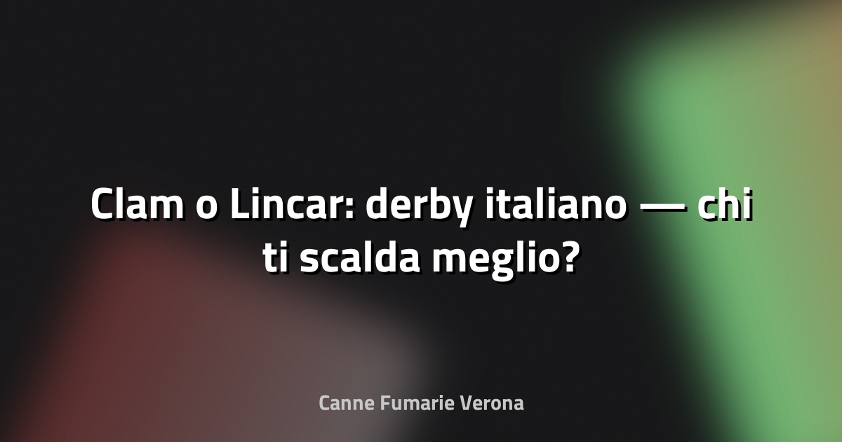 🔥 Clam o Lincar: derby italiano — chi ti scalda meglio?