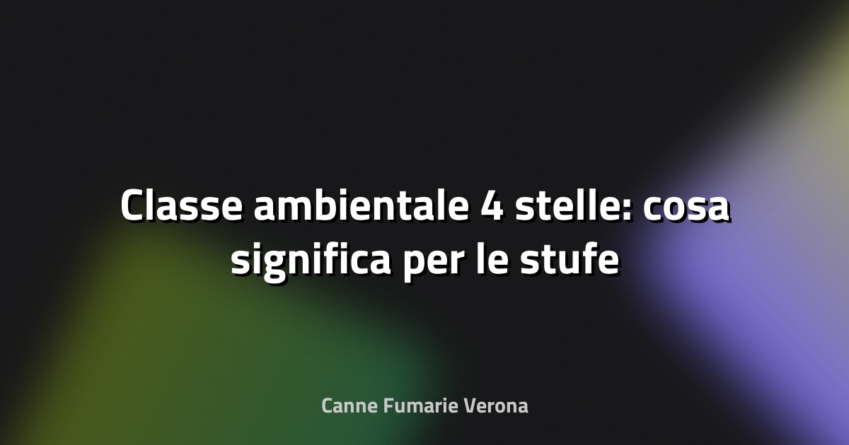 🔥 Classe ambientale 4 stelle: cosa significa per le stufe