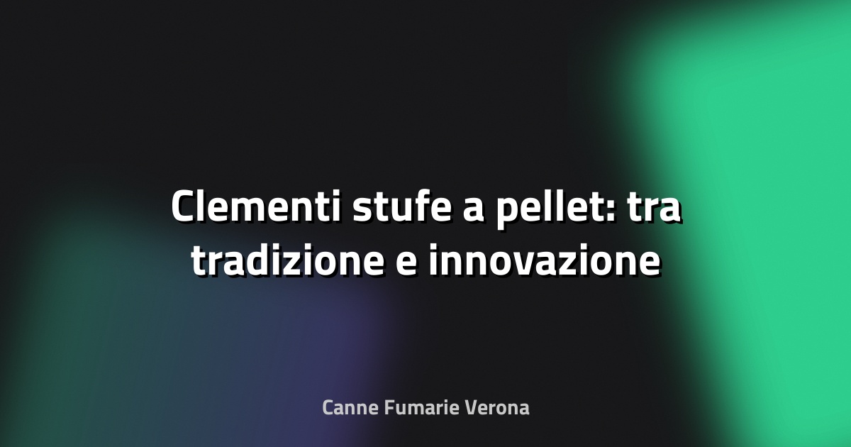 🔥 Clementi stufe a pellet: tra tradizione e innovazione