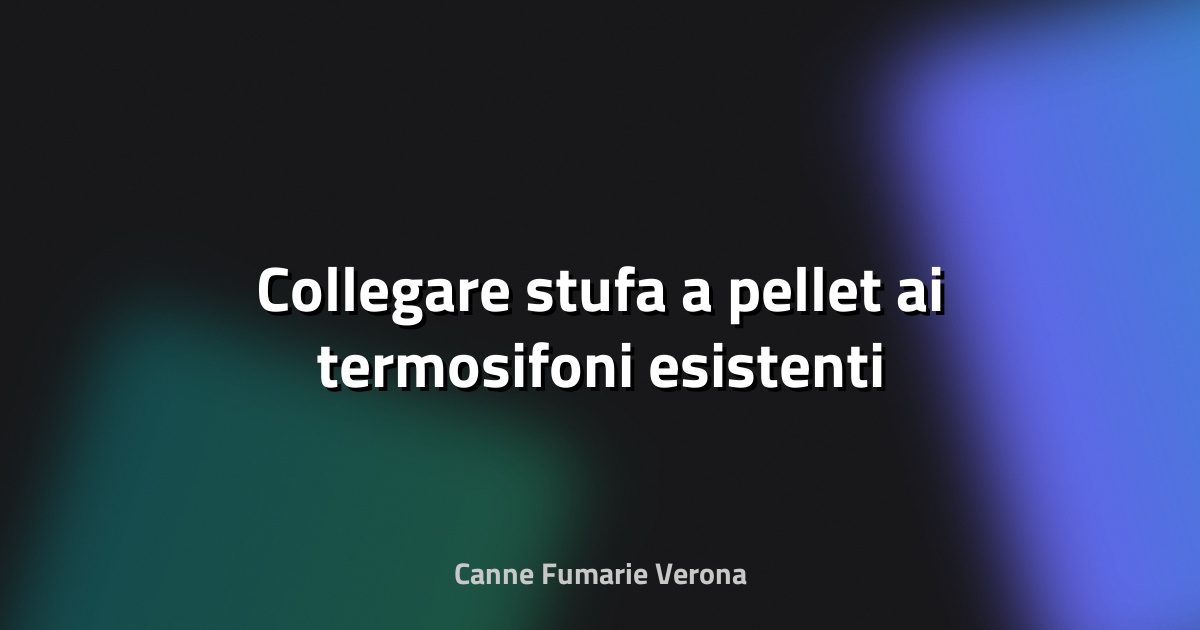 🔥 Collegare stufa a pellet ai termosifoni esistenti