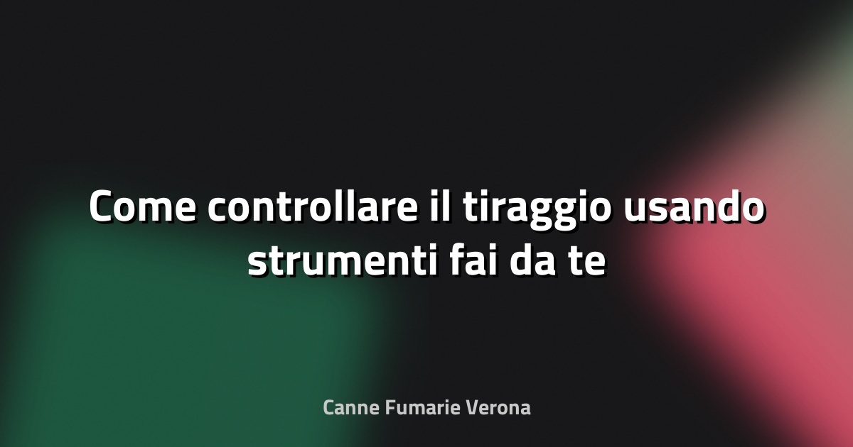 🔥 Come controllare il tiraggio usando strumenti fai‑da‑te