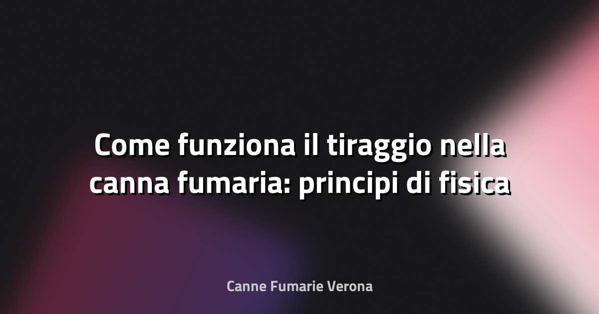 🔥 Come funziona il tiraggio nella canna fumaria: principi di fisica