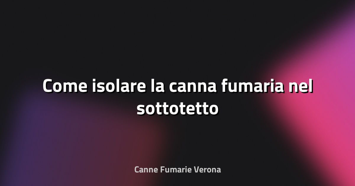 🔥 Come isolare la canna fumaria nel sottotetto