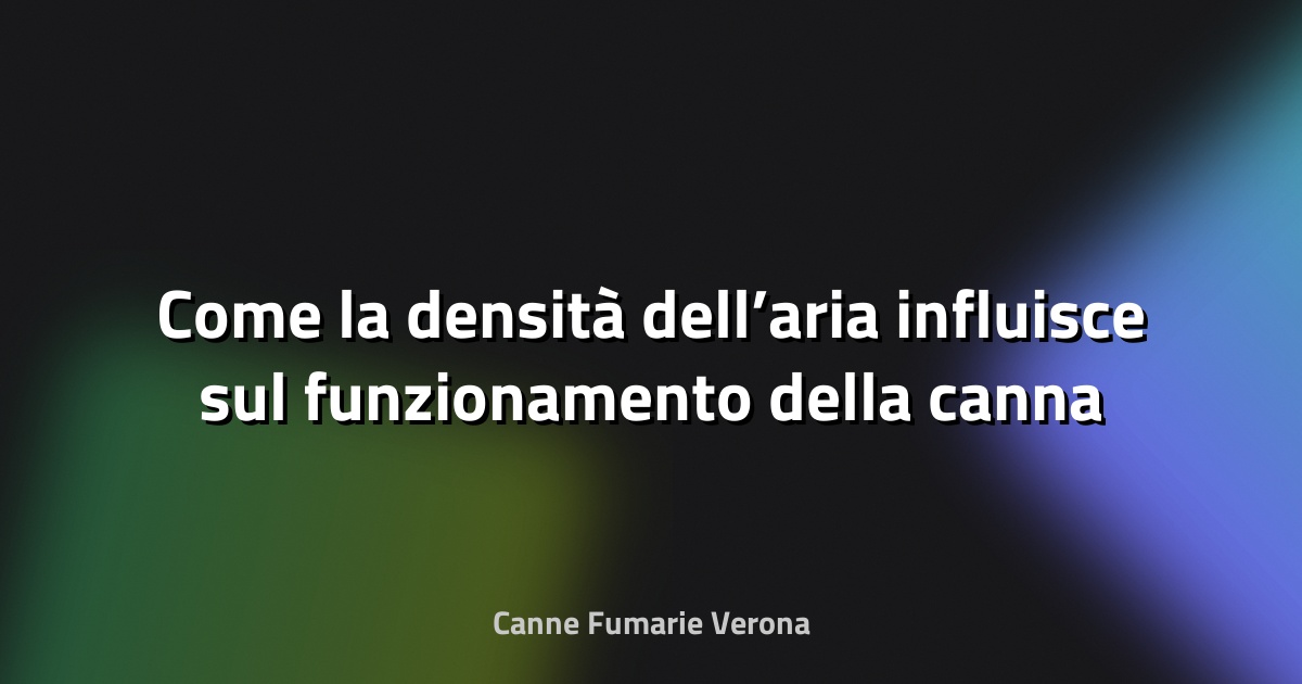 🔥 Come la densità dell’aria influisce sul funzionamento della canna fumaria