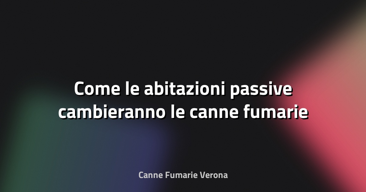🔥 Come le abitazioni passive cambieranno le canne fumarie