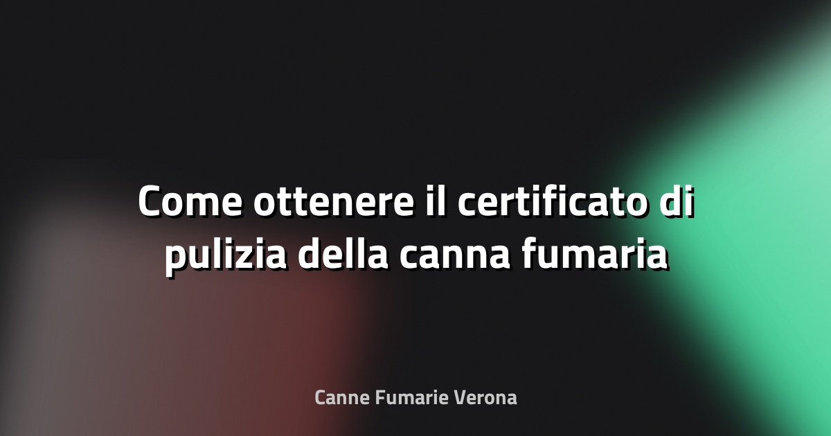 🔥 Come ottenere il certificato di pulizia della canna fumaria
