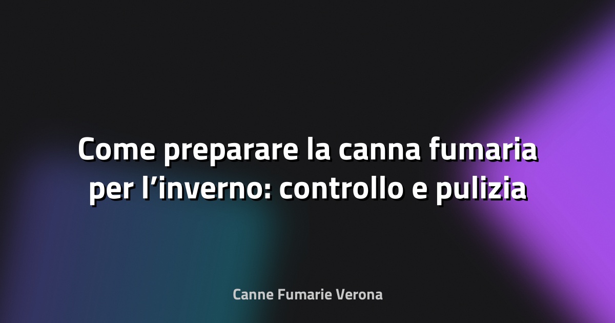 🔥 Come preparare la canna fumaria per l’inverno: controllo e pulizia