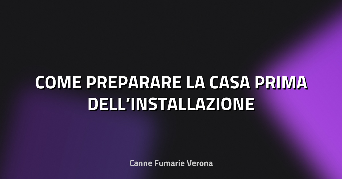 🔥 COME PREPARARE LA CASA PRIMA DELL’INSTALLAZIONE