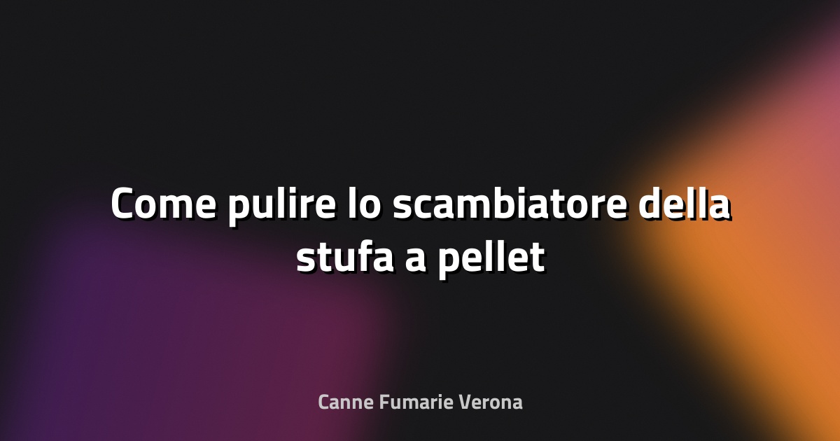 🧹 Come pulire lo scambiatore della stufa a pellet