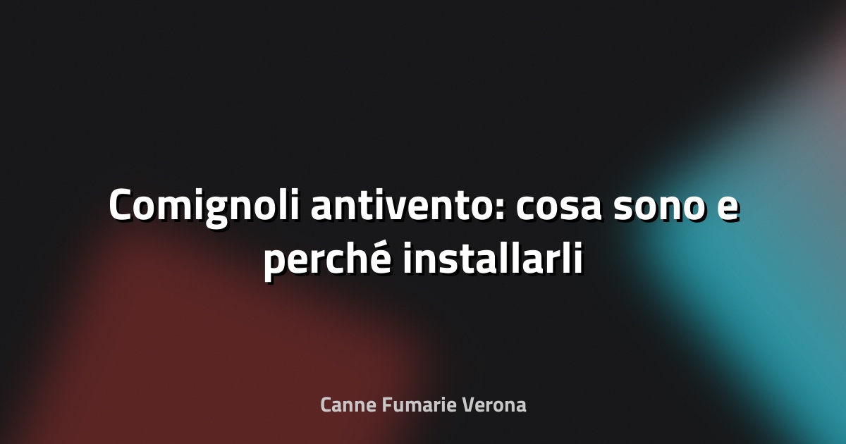 🔥 Comignoli antivento: cosa sono e perché installarli