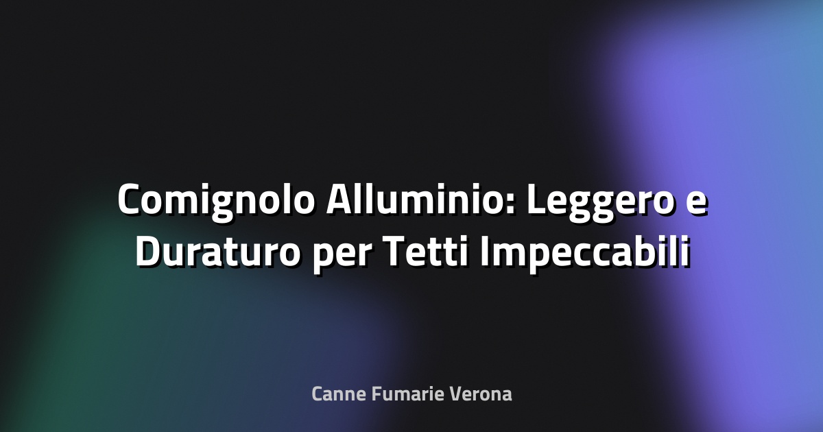 🔥 Comignolo Alluminio: Leggero e Duraturo per Tetti Impeccabili