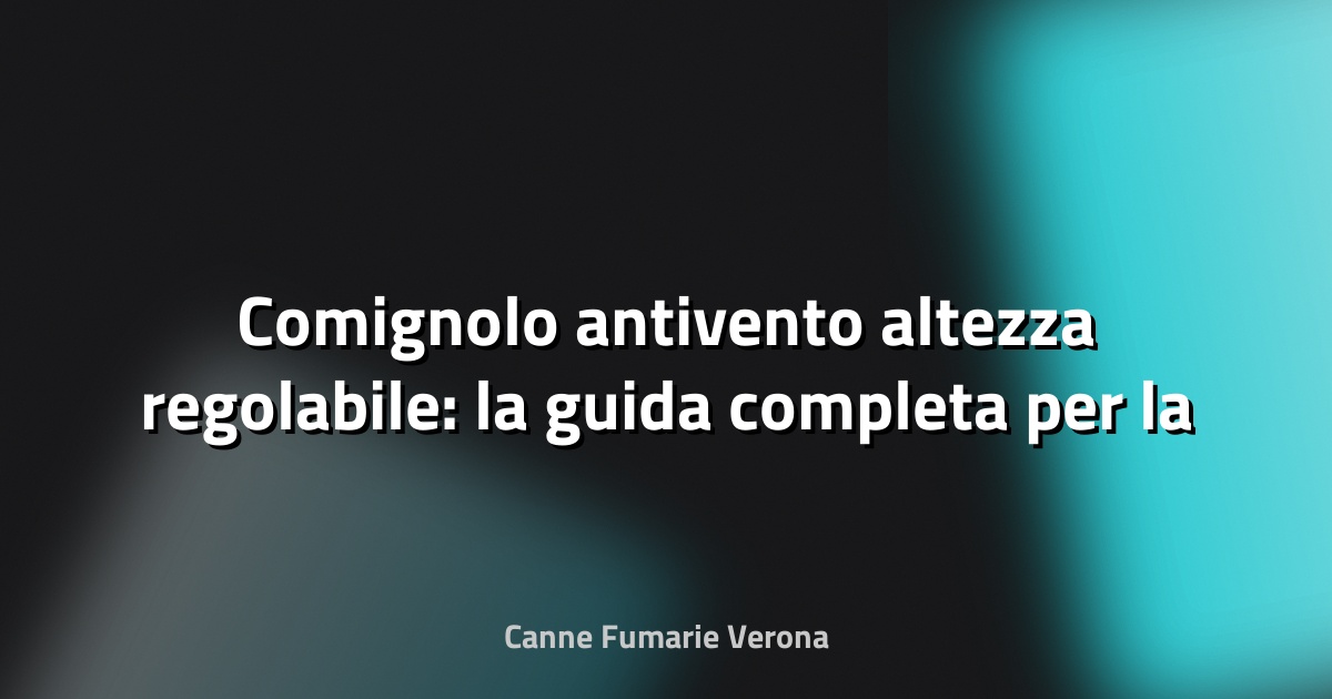 🔥 Comignolo antivento altezza regolabile: la guida completa per la tua canna fumaria