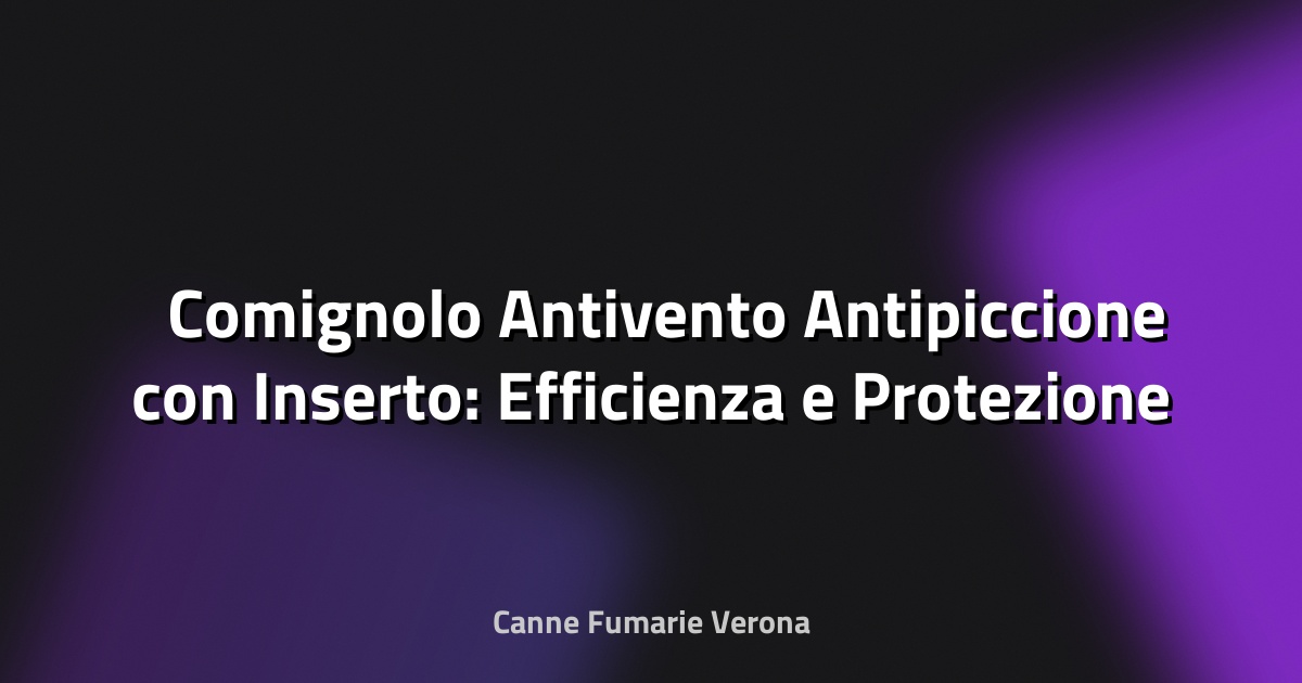 🛠️ Comignolo Antivento Antipiccione con Inserto: Efficienza e Protezione per la Tua Canna Fumaria