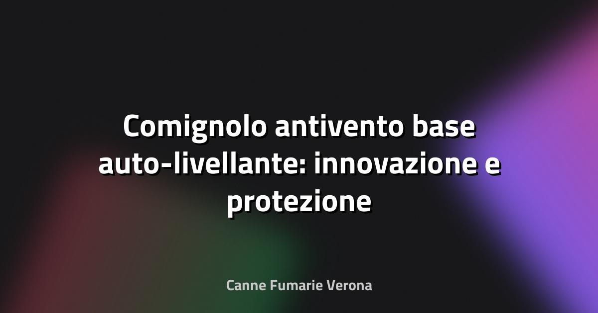 🔥 Comignolo antivento base auto-livellante: innovazione e protezione per il tuo camino