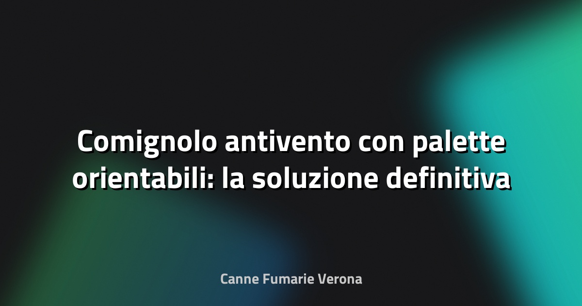 🔥 Comignolo antivento con palette orientabili: la soluzione definitiva per una canna fumaria efficiente