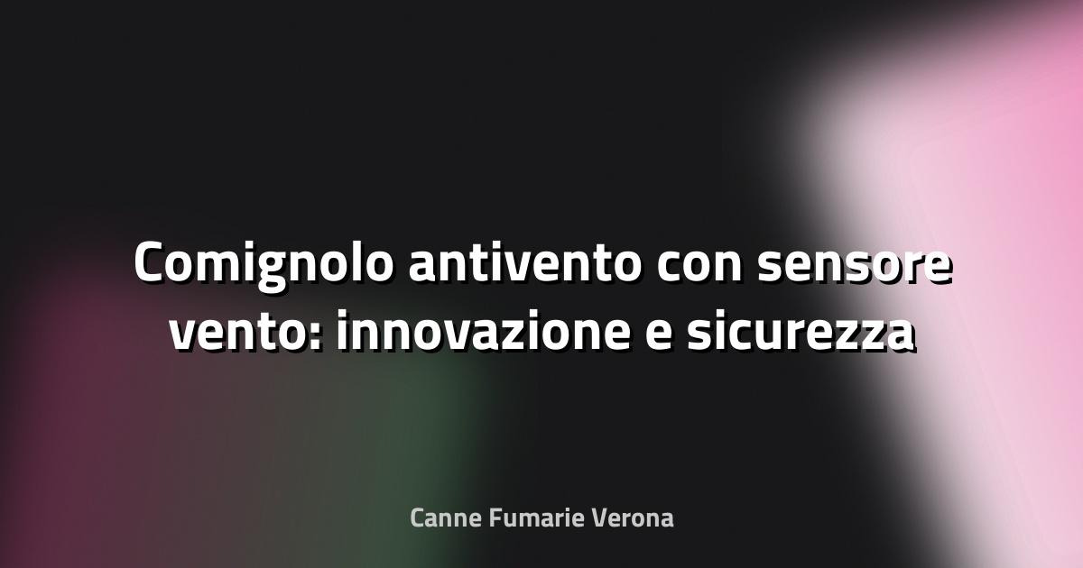 🔥 Comignolo antivento con sensore vento: innovazione e sicurezza per la tua canna fumaria