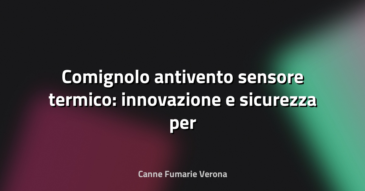 🔥 Comignolo antivento sensore termico: innovazione e sicurezza per il camino di casa