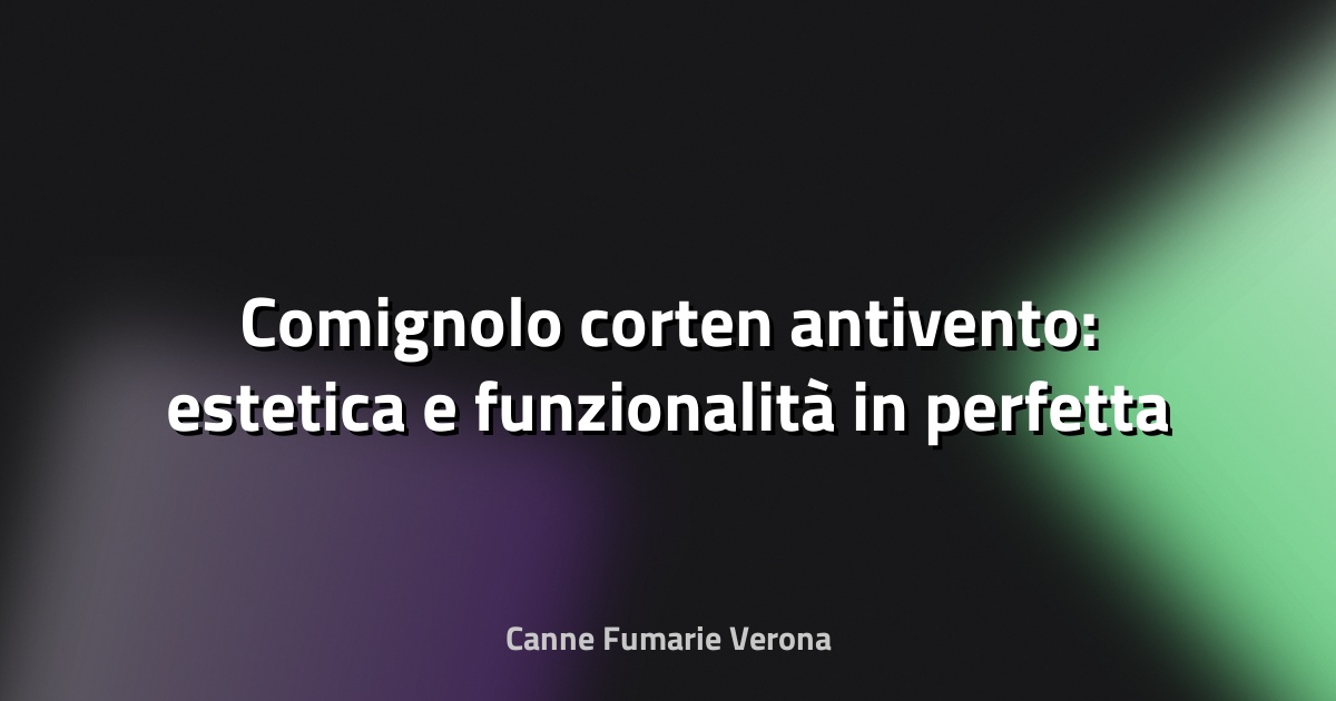 🔥 Comignolo corten antivento: estetica e funzionalità in perfetta armonia