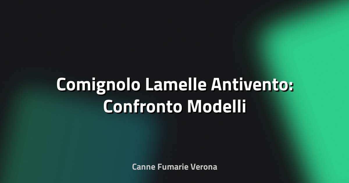 🔥 Comignolo Lamelle Antivento: Confronto Modelli