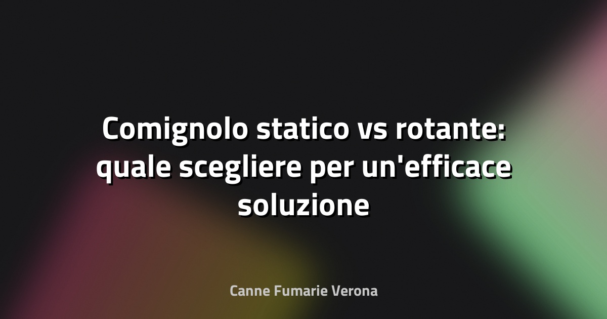 🌀 Comignolo statico vs rotante: quale scegliere per un'efficace soluzione anti-vento?