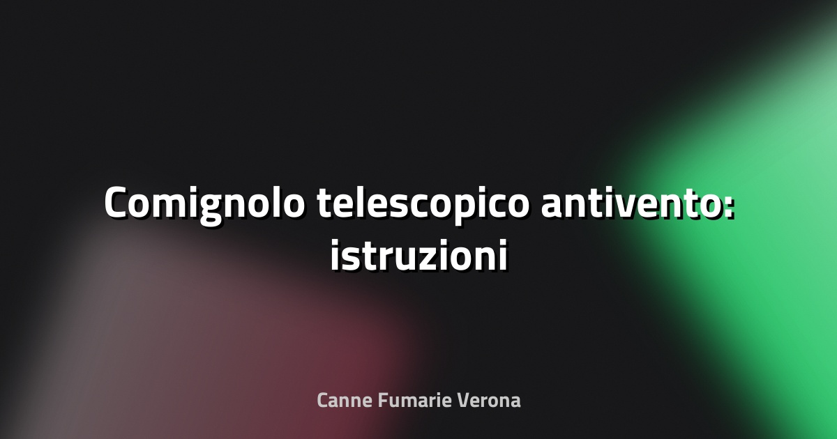 🌀 Comignolo telescopico antivento: istruzioni