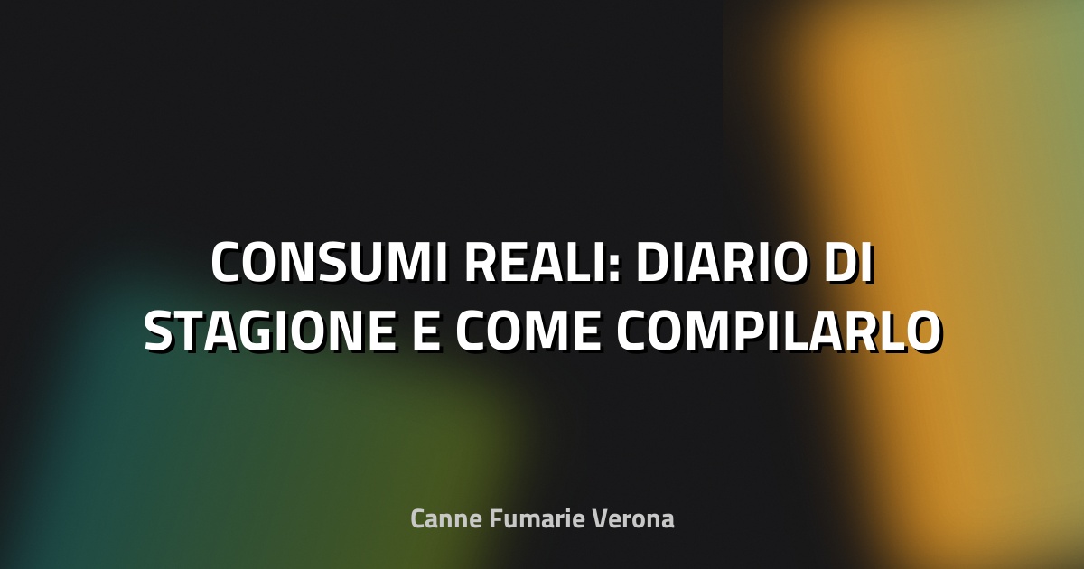 🔥 CONSUMI REALI: DIARIO DI STAGIONE E COME COMPILARLO