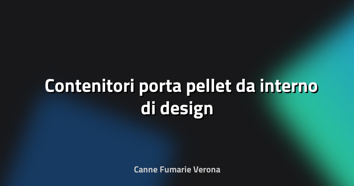 🛋️ Contenitori porta pellet da interno di design