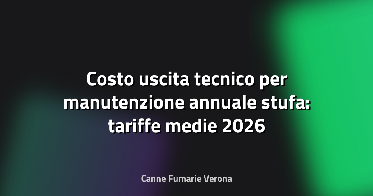 Costo uscita tecnico per manutenzione annuale stufa: tariffe medie 2026