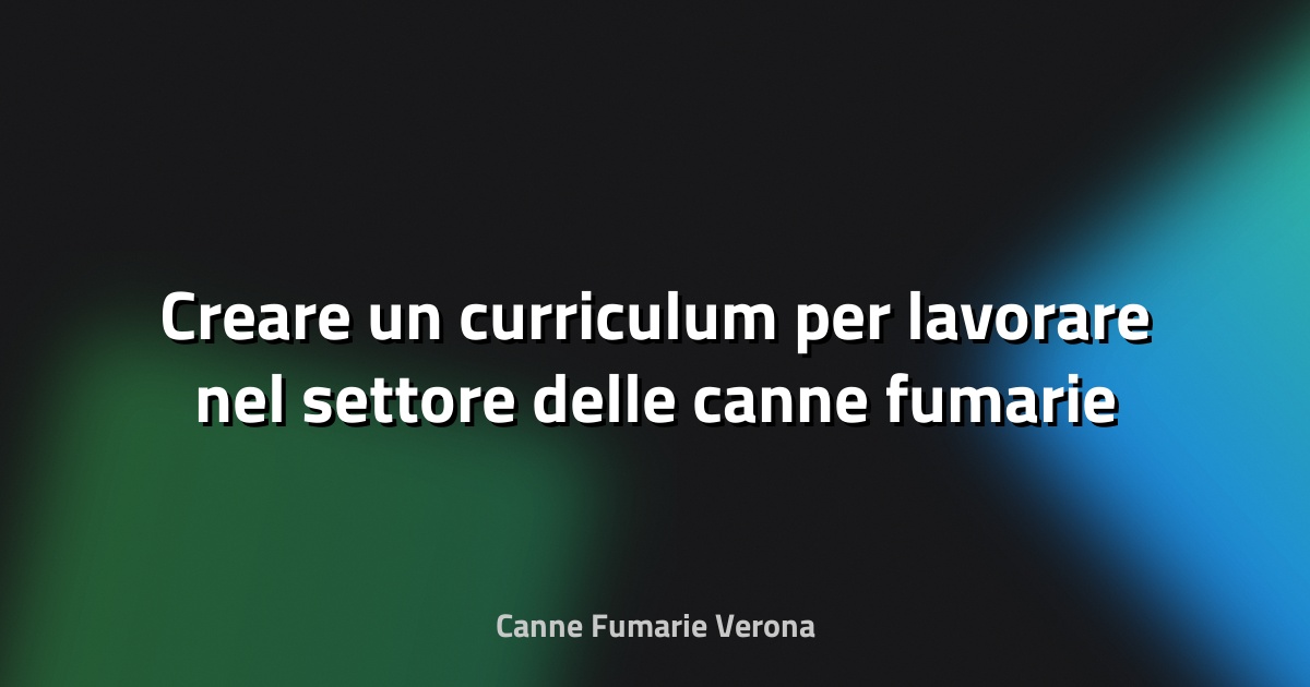 🔥 Creare un curriculum per lavorare nel settore delle canne fumarie